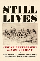 Still Lives: Jewish Photography in Nazi Germany 1512826359 Book Cover