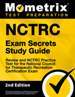 NCTRC Exam Secrets Study Guide - Review and NCTRC Practice Test for the National Council for Therapeutic Recreation Certification Exam [2nd Edition] 1516732162 Book Cover