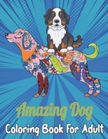 Amazing Dog Coloring Book For Adult: amazing dog coloring book in Books Great Gift for Adults women girls Cute Coloring Book with Dogs Creative Fun Drawings to Calm Down B09SFHQVKT Book Cover