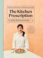 The Kitchen Prescription: Revolutionize your gut health with 101 simple, nutritious and delicious recipes 1399706292 Book Cover