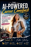 The AI-Powered Career Comeback: A Step-by-Step Guide for Women to Return to Work After a Career Break—with Confidence, In-Demand Skills, and an AI Advantage (Technology Blueprint Series) B0HBD5WWV2 Book Cover