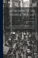 Mémoires De Sir George Wollap: Ses Voyages Dans Différentes Parties Du Monde; Aventures Extraordinaires Qui Lui Arrivent; Découverte De Plusieurs ... Des Habitans; Volume 5 (French Edition) 1022664786 Book Cover