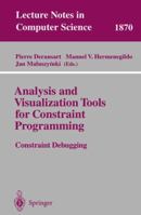 Analysis and Visualization Tools for Constraint Programming: Constraint Debugging (Lecture Notes in Computer Science) 3540411372 Book Cover