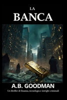 La Banca: Un thriller di finanza, tecnologia e intrighi criminali (Italian Edition) B0GWVVRQRM Book Cover