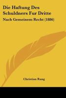 Die Haftung Des Schuldners Fur Dritte: Nach Gemeinem Recht (1886) 1160866546 Book Cover