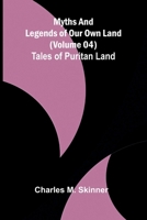 Myths and Legends of Our Own Land - Volume 04: Tales of Puritan Land 9374592622 Book Cover