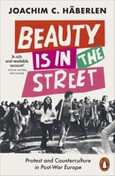 Beauty Is in the Street: Protest and Counterculture in Post-War Europe 0141994967 Book Cover