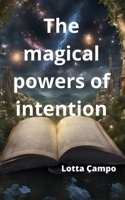 The magical powers of intention B0CFD4KMJQ Book Cover