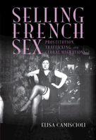 Selling French Sex: Prostitution, Trafficking, and Global Migrations 1009418378 Book Cover