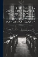Les Ruines De La Coutume De Normandie, Ou, Petit Dictionnaire Du Droit Normand Restant En Vigueur Pour Les Droits Acquis (French Edition) 1022595253 Book Cover