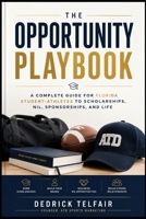 The Opportunity Playbook: A Complete Guide for Florida Student-Athletes to Scholarships, NIL, Sponsorships, and Life B0H6GMBXYT Book Cover