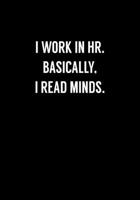 I Work In HR Basically, I Read Minds.: Funny Coworker Gag Gift Notebook (Dot Grid Journal & Weekly Planner) 1673846505 Book Cover