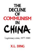 The Decline of Communism in China: Legitimacy Crisis, 1977-1989 0521026237 Book Cover