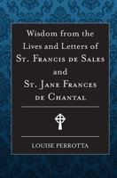 Wisdom from the Lives and Letters of St. Francis de Sales and St. Jane Frances de Chantal 1593255942 Book Cover