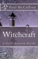Witchcraft: A Stroll Between Worlds 1449908985 Book Cover