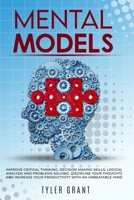 Mental Models: Improve Critical Thinking, Decision Making Skills, logical analysis and Problems Solving. Discipline your thoughts and Increase Your Productivity with an Unbeatable Mind B08NX4FCV1 Book Cover