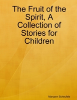 The Fruit of the Spirit, A Collection of Stories for Children 1105318761 Book Cover