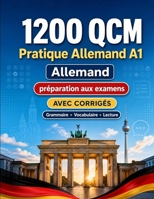 1200 questions à choix multiples (QCM) pour la pratique du Allemand niveau A1: Grammaire, vocabulaire et compréhension pour débutants avec corrigés – ... progresser rapidement en A1 (French Edition) B0H8G47XBB Book Cover