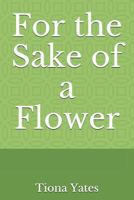 For the Sake of a Flower 1794088601 Book Cover
