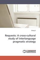 Requests: A cross-cultural study of interlanguage pragmatic strategy 3838309073 Book Cover