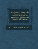Bandages Et Appareils � Pansements Ou Nouveau Syst�me de D�ligation Chirurgicale: Atlas de 16 Planches 1249947618 Book Cover