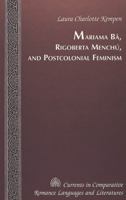 Mariama B�, Rigoberta Mench�, and Postcolonial Feminism 0820449768 Book Cover