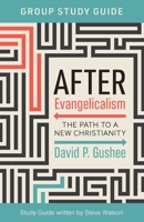 After Evangelicalism Group Study Guide: The Path to a New Christianity 1957687185 Book Cover