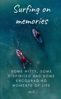 Surfing on memories: Some witty, some dispirited and some encouraging moments of life B08B33388Q Book Cover