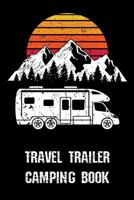 Travel Trailer Camping Book: Roadtrip Log and Maintenance Tracker 1082229962 Book Cover