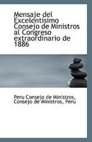 Mensaje del Excelentísimo Consejo de Ministros al Congreso extraordinario de 1886 1110802722 Book Cover