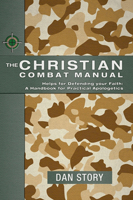 The Christian Combat Manual: Helps for Defending Your Faith : a Handbook for Christian Apologetics 0899570372 Book Cover