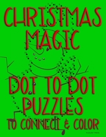 Christmas Magic: Dot to Dot Puzzles to Connect & Color: Fun Activity for Kids Ages 4 to 10 B08KGT7GHD Book Cover