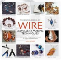 The Encyclopedia of Wire Jewellery Techniques: Step-By-Step Techniques for Making Beautiful Jewellery 1844485269 Book Cover