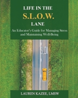 Life in the S.L.O.W. Lane: An Educator's Guide for Managing Stress and Maintaining Well-Being 0980115922 Book Cover