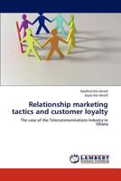Relationship marketing tactics and customer loyalty: The case of the Telecommunications industry in Ghana 3659190802 Book Cover