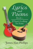 Lyrics and Poems Book 1: If Your'e Looking for Some 1491843853 Book Cover