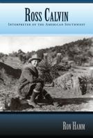 Ross Calvin: Interpreter of the American Southwest 163293115X Book Cover