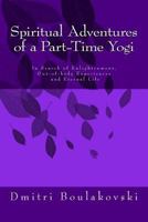 Spiritual Adventures of a Part-Time Yogi: In Search of Enlightenment, Out-Of-Body-Experiences and Eternal Life 2970090503 Book Cover