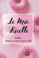 Le Mie Ricette: Ricettario - Quaderno per scrivere le proprie ricette (Ricettario da scrivere) (Italian Edition) 1675382174 Book Cover