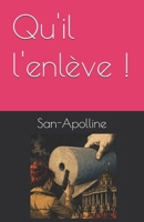 Qu'il l'enlève ! (San-Apolline) (French Edition) 295923264X Book Cover