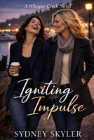 Igniting Impulse: A Whisper Creek Novel (A Whisper Creek Series) B0GDLDP738 Book Cover