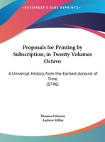 Proposals For Printing By Subscription, In Twenty Volumes Octavo: A Universal History, From The Earliest Account Of Time 1120683378 Book Cover