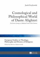 Cosmological and Philosophical World of Dante Alighieri: The Divine Comedy as a Medieval Vision of the Universe 3631655320 Book Cover