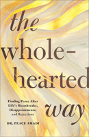 The Wholehearted Way: Finding Peace After Life's Heartbreaks, Disappointments, and Rejections 0800746988 Book Cover