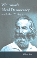 Whitman's Ideal Democracy, and Other Writings 0548609624 Book Cover