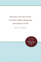 Reform and Reaction: The Politico-Religious Background of the Spanish Civil War 0807836451 Book Cover