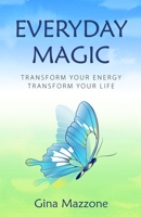 Everyday Magic: Transform Your Energy Transform Your Life 1736381105 Book Cover