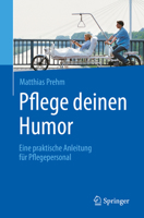 Pflege Deinen Humor: Eine Praktische Anleitung Für Pflegepersonal 3662560798 Book Cover