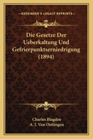 Die Gesetze Der Ueberkaltung Und Gefrierpunktserniedrigung (1894) 1168309891 Book Cover