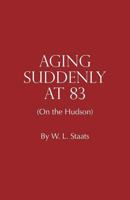 Aging Suddenly at 83 (on the Hudson) 1541240073 Book Cover